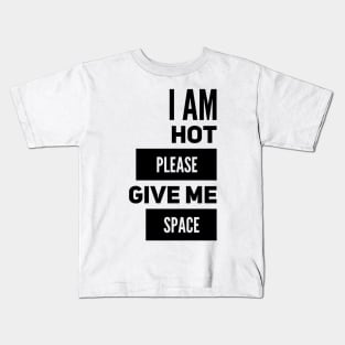 I Am Hot Please Give Me Space Kids T-Shirt